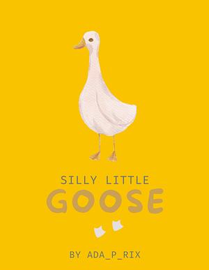 Silly Little Goose by Ada_P_Rix, Ada_P_Rix