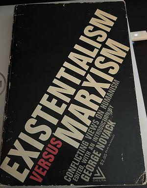 Existentialism Versus Marxism by George Novack