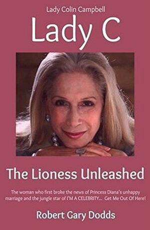 Lady C the Lioness Unleashed: Lady Colin Campbell by Olga Romanoff, Robert Gary Dodds