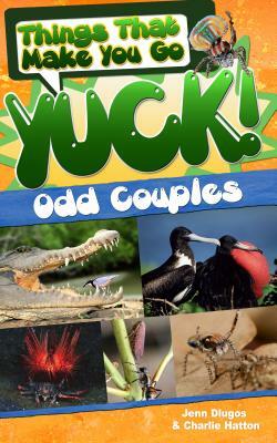 Things That Make You Go Yuck!: Odd Couples by Jenn Dlugos, Charlie Hatton