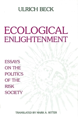 Ecological Enlightenment: Essays on the Politics of the Risk Society by Ulrich Beck