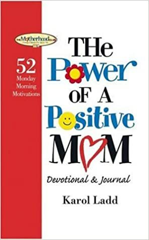 The Power of a Postive Mom Devotional: 52 Monday Morning Motivations by Karol Ladd