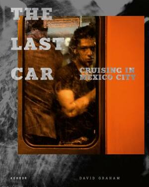 The Last Car: Cruising in Mexico City by David Graham