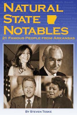 Natural State Notables: 21 Famous People from Arkansas by Steven Teske