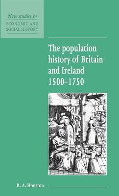 The Population History of Britain and Ireland 1500-1750 by R. a. Houston