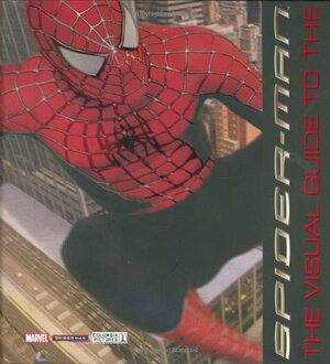 Spider-Man: The Visual Guide to the Complete Movie Trilogy by Laura Gilbert, Alastair Dougall