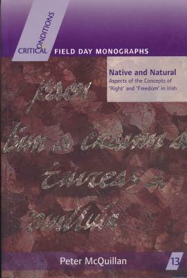 Native and Natural: Aspects of the Concepts of 'right' and 'freedom' in Irish by Peter McQuillan