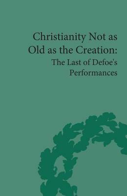 Christianity Not as Old as the Creation: The Last of Defoe's Performances by G. A. Starr