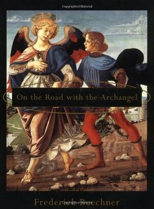 On the Road With the Archangel by Frederick Buechner