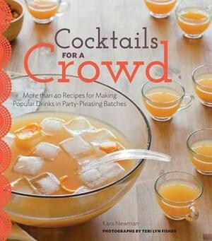 Cocktails for a Crowd: Punches, Pitchers, and More by Kara Newman