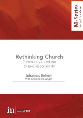 Rethinking Church: Community called out to take responsibility by Johannes Reimer, Chris Wright