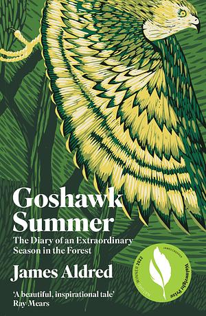 Goshawk Summer: The Diary of an Extraordinary Season in the Forest by James Aldred