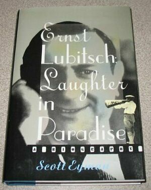 Ernst Lubitsch: Laughter in Paradise by Scott Eyman