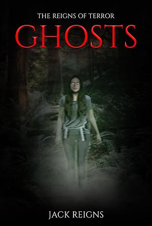The Reigns of Terror: Ghosts by Jack Reigns