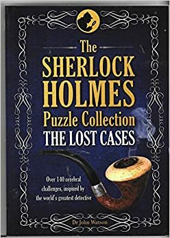 The Sherlock Holmes Puzzle Collection The Lost Cases by Tim Dedopulos