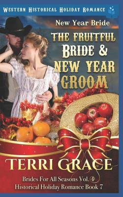 New Year Bride - The Fruitful Bride and New Year Groom: Western Historical Holiday Romance by Terri Grace