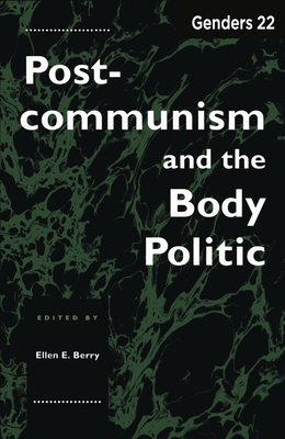Genders 22: Postcommunism and the Body Politic by Ellen E. Berry