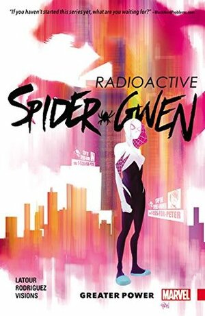 Spider-Gwen, Vol. 1: Greater Power by Various, Robbi Rodriguez, Tom Taylor, Chris Visions, Jason Latour, Marcio Takara, Rico Renzi