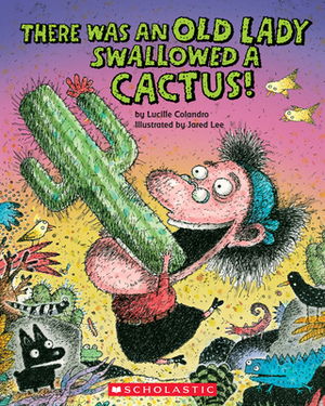 There Was an Old Lady Who Swallowed a Cactus! by Lucille Colandro