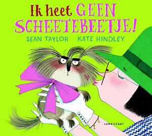 Ik heet geen Scheetebeetje! by Sean Taylor