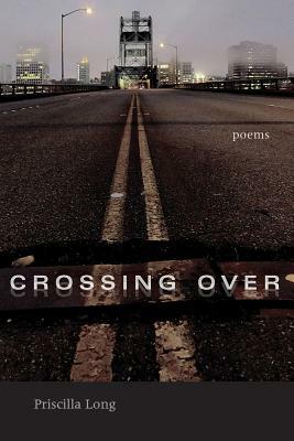 Crossing Over: Poems by Priscilla Long