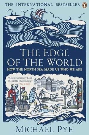The Edge of the World: A Cultural History of the North Sea and the Transformation of Europe by Michael Pye