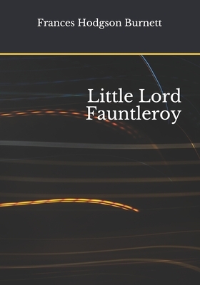 Little Lord Fauntleroy by Frances Hodgson Burnett