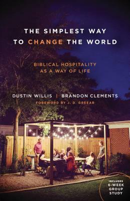 The Simplest Way to Change the World: Biblical Hospitality as a Way of Life by Dustin Willis, Brandon Clements