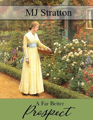 A Far Better Prospect: A Pride and Prejudice Vagary by MJ Stratton