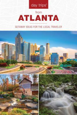 Day Trips from Atlanta: Getaway Ideas for the Local Traveler by Janice McDonald