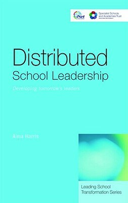 Distributed School Leadership: Developing Tomorrow's Leaders by Alma Harris