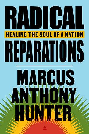 Radical Reparations: Healing the Soul of a Nation by Marcus Hunter