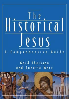 Historical Jesus: A Comprehensive Guide by Annette Merz, Gerd Theissen