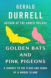 Golden Bats and Pink Pigeons: A Journey to the Flora and Fauna of a Unique Island by Gerald Durrell