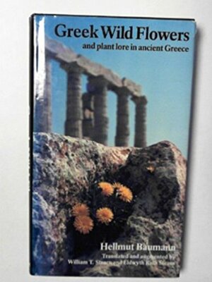 Greek Wild Flowers And Plant Lore In Ancient Greece by Hellmut Baumann