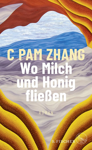 Wo Milch und Honig fließen: Roman by C Pam Zhang