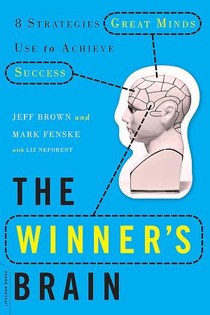 The Winner's Brain: 8 Strategies Great Minds Use to Achieve Success by Jeff Brown