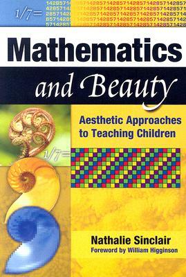 Mathematics and Beauty: Aesthetic Approaches to Teaching Children by Nathalie Sinclair