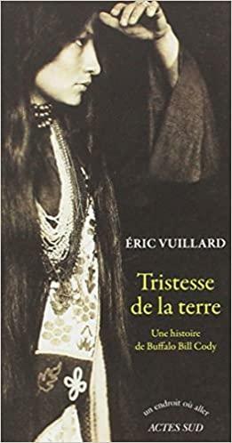 Tristesse de la terre : Une histoire de Buffalo Bill Cody by Éric Vuillard, Nicola Denis