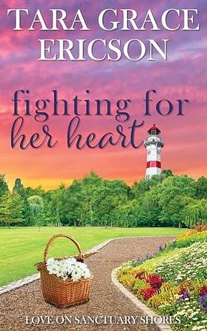 Fighting for Her Heart by Tara Grace Ericson, Tara Grace Ericson