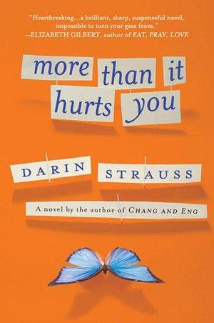 More Than It Hurts You: A Novel by Darin Strauss, Darin Strauss