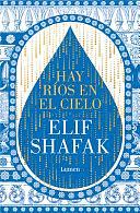 Hay Ríos En El Cielo / There Are Rivers in the Sky by Elif Shafak