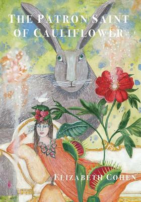The Patron Saint of Cauliflower by Elizabeth Cohen