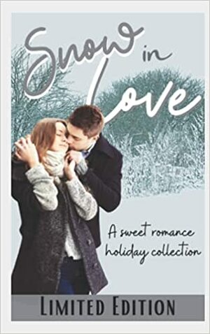 Snow in Love: Sweet Romance Holiday Collection by Heather Scarlett, A.K. Creek, Hana Sheik, Ash Keller, Isabelle Grace, Melanie Waterbury, Ann Malley, Lily Rosetta