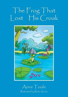The Frog That Lost His Croak by Anne Toole