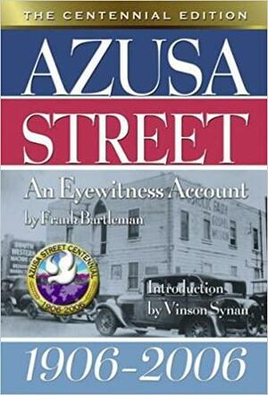 Azusa Street the Centennial Edition by Frank Bartleman