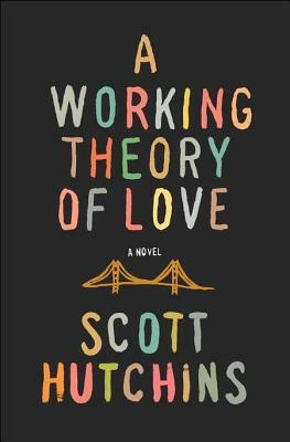 A Working Theory of Love by Scott Hutchins