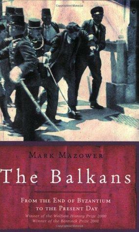 The Balkans: From the End of Byzantium Until the Present Day by Mark Mazower