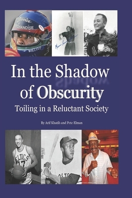 In the Shadow of Obscurity: : Toiling in a Reluctant Society by Pete Elman