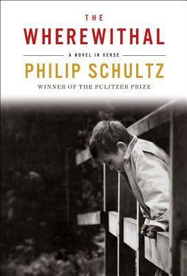 The Wherewithal: A Novel in Verse by Philip Schultz